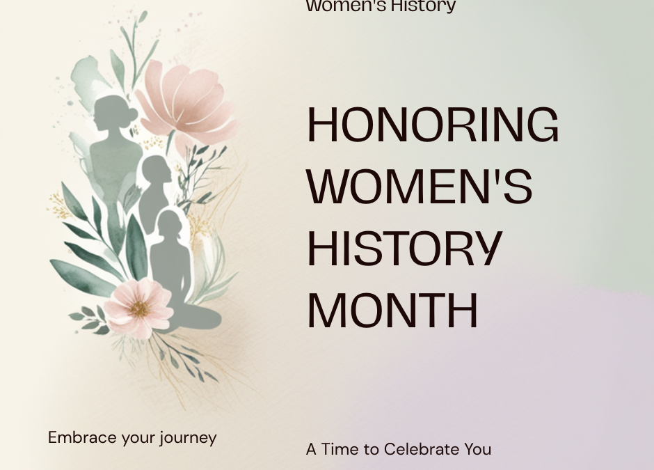 Honoring Women’s History Month: A Time to Celebrate You