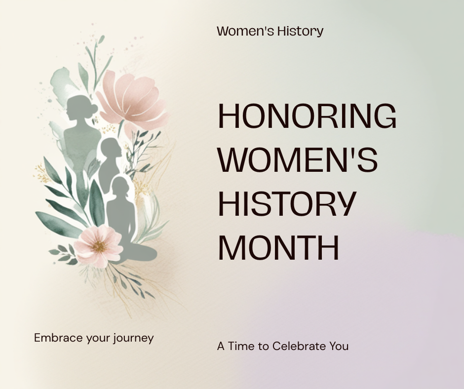 Honoring Women's History Month - A Time to Celebrate You